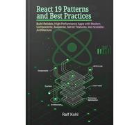 React 19 Patterns and Best Practices: Build Reliable, High-Performance Apps with Modern Components, Suspense, Server Features, and Scalable Architecture