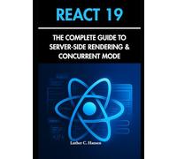 REACT 19: THE COMPLETE GUIDE TO SERVER-SIDE RENDERING & CONCURRENT MODE