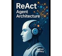 ReAct Agent Architecture: A Developer’s Guide to Design and Deploy Autonomous Interfaces at Scale (Ai Architecture Series: Orchestrating Contextual AI Agents with MCP for Scalable Workflows)