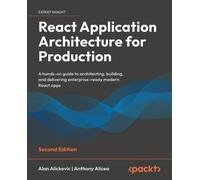React Application Architecture for Production: A hands-on guide to architecting, building, and delivering enterprise-ready modern React apps