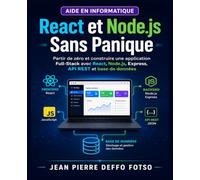 React et Node.js Sans Panique: Partir de zéro et construire une application Full-Stack avec React, Node.js, Express, API REST et base de données ... Applications Web & Mobile comme un Pro)