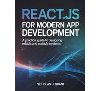 REACT.JS FOR MODERN APP DEVELOPMENT: A Practical Guide to Designing Reliable and Scalable Systems