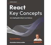 React Key Concepts: An in-depth guide to React's core features