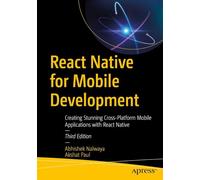 React Native for Mobile Development: Creating Stunning Cross-Platform Mobile Applications with React Native