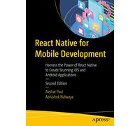 React Native for Mobile Development: Harness the Power of React Native to Create Stunning iOS and Android Applications
