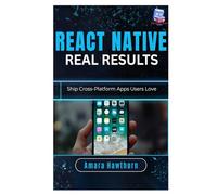 React Native, Real Results: Ship Cross-Platform Apps Users Love