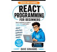 React Programming For Beginners: React explained so simply a 5-year-old could build a custom dashboard: 1 (Business Programming)