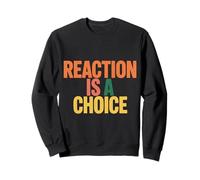 Reaction Is A Choice Calm Wise Mindset - Sweatshirt
