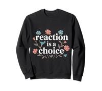Reaction Is A Choice Calm Wise Mindset - Sweatshirt