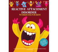 REACTIVE ATTACHMENT DISORDER Workbook For Kids. 130 pages and more than 150 exercises.: Your guide to understanding and navigating the complex world of emotions