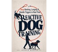 Reactive Dog Training for Everyday Walks: How to Stop Barking and Lunging, Build Calm Recovery, and Handle Triggers in Real Time