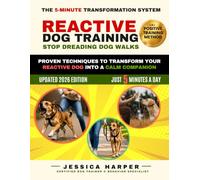 REACTIVE DOG TRAINING: STOP DREADING DOG WALKS: Proven 5-Minute Positive Training Techniques to Stop Barking, Lunging, and Leash Reactivity and Transform Your Reactive Dog Into a Calm Companion