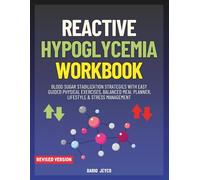 Reactive Hypoglycemia Workbook: Blood Sugar Stabilization Strategies With Easy Guided Physical Exercises, Balanced Meal Planner, Lifestyle & Stress Management