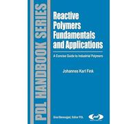 Reactive Polymers Fundamentals and Applications: A Concise Guide to Industrial Polymers (Plastics Design Library)