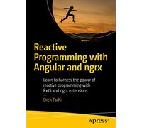 Reactive Programming with Angular and ngrx: Learn to Harness the Power of Reactive Programming with RxJS and ngrx Extensions