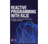 Reactive Programming with RxJS: Handling Complex Async Data Streams in Angular and React
