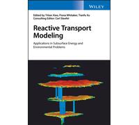 Reactive Transport Modeling : Applications in Subsurface Energy and Environmental Problems