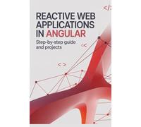 Reactive Web Applications in Angular: Step-by-Step Guide and Projects (Next-Gen Software, Cloud & Embedded Systems Series)