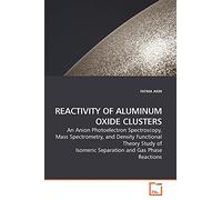 REACTIVITY OF ALUMINUM OXIDE CLUSTERS: An Anion Photoelectron Spectroscopy, Mass Spectrometry, and Density Functional Theory Study of Isomeric Separation and Gas Phase Reactions
