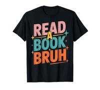 Read A Book Bruh Educated Minds Book Addict Humor T-Shirt