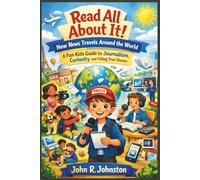 Read All About It! How News Travels Around the World: A Fun Kids Guide to Journalism, Curiosity, and Telling True Stories