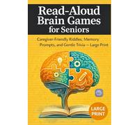 Read-Aloud Brain Games for Seniors: Caregiver-Friendly Riddles, Memory Prompts, and Gentle Trivia - Large Print
