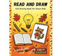 Read and Draw: Fall Activity Book for Kids Ages 6-8 - Early Reading Workbook: Screen-Free Learning Activities for Kids: Reading, Logical Thinking, and ... (Read and Draw - Read, Think, and Create)