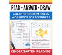 Read Answer and Draw Early Reading Comprehension for Beginners Kindergarten Reading Skills Workbook: Beginning to Read with Simple Sight Word Stories for Kids Ages 4 to 6 (Comprehension Builders)
