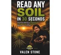 READ ANY SOIL IN 30 SECONDS: Field-Proven Methods to Understand Soil, Fix Problems Fast, and Grow Better - Without Tools or Lab Tests (Rock Identification Field Guide Series)