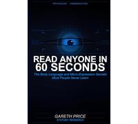 Read Anyone in 60 Seconds: The Body Language and Micro-Expression Secrets Most People Never Learn: The Professional's Framework for Reading People Instantly and Understanding What They Really Mean