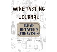 Read Between The Wines: A Wine Tasting Journal & Logbook: Track Vintages, Tasting Notes, Aroma Profiles, and Regional Terroir for Serious Enthusiasts
