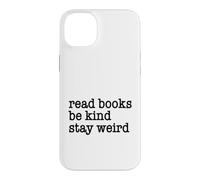 Read Books Be Kind Stay Weird Funny Quirky Strange Humor Case for iPhone 14 Plus