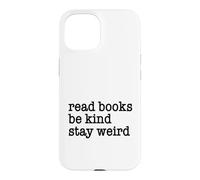 Read Books Be Kind Stay Weird Funny Quirky Strange Humor Case for iPhone 15