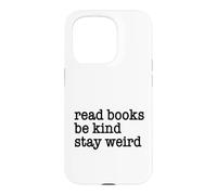 Read Books Be Kind Stay Weird Funny Quirky Strange Humor Case for iPhone 15 Pro