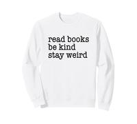 Read Books Be Kind Stay Weird Funny Quirky Strange Humor Sweatshirt
