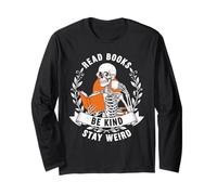 Read Books Be Kind Stay Weird Skeleton Book Lover Bookworm Long Sleeve T-Shirt