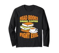 Read Books Drink Coffee Fight Evil Reader Book Reading Long Sleeve T-Shirt