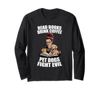 Read Books Drink Coffee Pet Dogs Fight Evil Bookworm Dog Long Sleeve T-Shirt