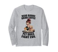Read Books Drink Coffee Pet Dogs Fight Evil Bookworm Dog Long Sleeve T-Shirt