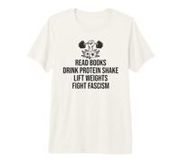Read Books Drink Protein Shake Lift Weights Fight Fascism Premium T-Shirt