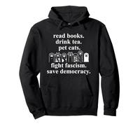 Read Books Drink Tea Pet Cats Fight Fascism Save Democracy Pullover Hoodie