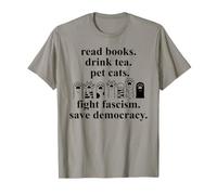 Read Books Drink Tea Pet Cats Fight Fascism Save Democracy T-Shirt