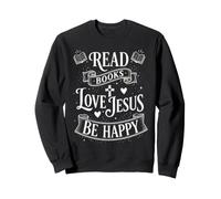 Read Books Love Jesus Be Happy Faith based Book Lover Cool Sweatshirt