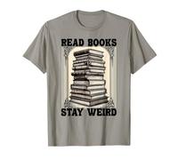 Read Books Stay Weird Funny Bookworm Reading Book Lover T-Shirt
