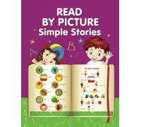 READ BY PICTURE. Simple Stories: Learn to Read. Book for Beginning Readers. Preschool, Kindergarten and 1st Grade (Fun Reading with Images: Engaging Kids in Books)