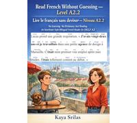 Read French Without Guessing - Level A2.2 / Lire le français sans deviner - Niveau A2.2: No Guessing. No Dictionary. Just Reading. An ... Guessing / Lire le français sans deviner)