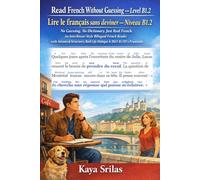 Read French Without Guessing - Level B1.2 / Lire le français sans deviner - Niveau B1.2: No Guessing. No Dictionary. Just Fluency. French Reader with ... Guessing / Lire le français sans deviner)