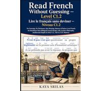 Read French Without Guessing - Level C1.2 / Lire le français sans deviner - Niveau C1.2: No Guessing. No Dictionary. Just Meaning, Mastery & ... Guessing / Lire le français sans deviner)