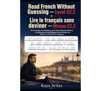 Read French Without Guessing - Level C2.2 / Lire le français sans deviner - Niveau C2.2: No Guessing. No Dictionary. Just French Beyond Mastery. ... Guessing / Lire le français sans deviner)