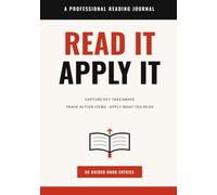 Read It, Apply It: A Professional Reading Journal for Business & Leadership Books - Capture Key Takeaways, Track Action Items & Actually Apply What You Read | 50 Guided Book Entries